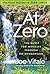 At Zero: The Final Secrets to "Zero Limits" the Quest for Miracles Through Hooponopono