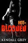 Hot-Blooded by Kendall Grey