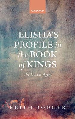 Elisha's Profile in the Book of Kings: The Double Agent (ebook)
