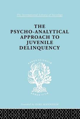 Psycho-Analytical Approach to Juvenile Delinquency: Theory, Case Studies, Treatment