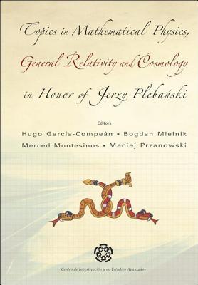 Topics in Mathematical Physics General Relativity and Cosmology in Honor of Jerzy Plebanski - Proceedings of 2002 International Conference