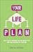 Your Life Plan: How to Set Yourself on the Right Path and Take Charge of Your Life