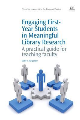 Engaging First-Year Students in Meaningful Library Research: A Practical Guide for Teaching Faculty (Chandos Information Professional Series)