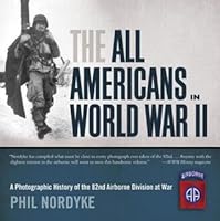 All Americans in World War II: A Photographic History of the 82nd Airborne Division at War