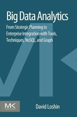Big Data Analytics: From Strategic Planning to Enterprise Integration with Tools, Techniques, Nosql, and Graph