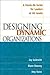Designing Dynamic Organizations: A Hands-On Guide for Leaders at All Levels