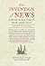 Invention of News: How the World Came to Know about Itself