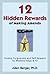 12 Hidden Rewards of Making Amends: Finding Forgiveness and Self-Respect by Working Steps 8-10