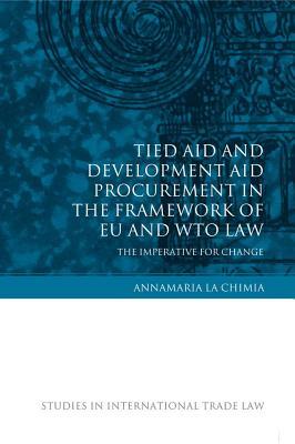 Tied Aid and Development Aid Procurement in the Framework of Eu and Wto Law: The Imperative for Change