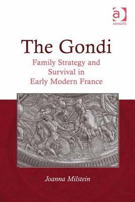 The Gondi: Family Strategy and Survival in Early Modern France (ebook)