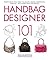 Handbag Designer 101: Everything You Need to Know about Designing, Making, and Marketing Handbags