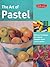 Art of Pastel: Discover Techniques for Creating Beautiful Works of Art in Pastel