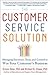 Customer Service Solution: Managing Emotions, Trust, and Control to Win Your Customer's Business