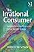 Irrational Consumer: Applying Behavioural Economics to Your Business Strategy