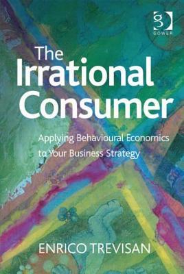 Irrational Consumer: Applying Behavioural Economics to Your Business Strategy