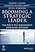 Becoming a Strategic Leader: Your Role in Your Organization's Enduring Success