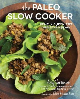 Paleo Slow Cooker: Healthy, Gluten-Free Meals the Easy Way