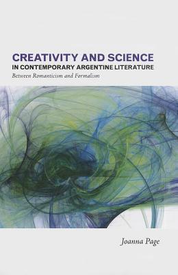 Creativity and Science in Contemporary Argentine Literature: Between Romanticism and Formalism