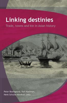 Linking Destinies: Trade, Towns and Kin in Asian History (Kindle Edition)