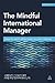 Mindful International Manager, The: How to Work Effectively Across Cultures