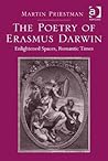 The Poetry of Erasmus Darwin: Enlightened Spaces, Romantic Times