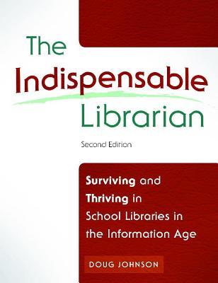 Indispensable Librarian: Surviving and Thriving in School Libraries in the Information Age