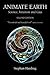 Animate Earth: Science, Intuition and Gaia - A New Scientific Story