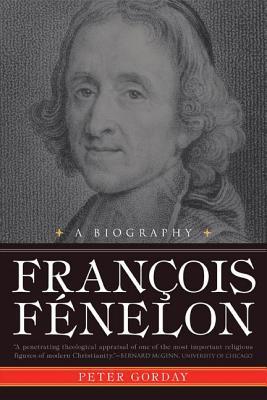 Francois Fenelon a Biography: The Apostle of Pure Love