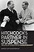 Hitchcock's Partner in Suspense: The Life of Screenwriter Charles Bennett
