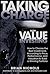 Taking Charge with Value Investing: How to Choose the Best Investments According to Price, Performance, & Valuation to Build a Winning Portfolio