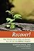 Recover!: Stop Thinking Like an Addict and Reclaim Your Life with the Perfect Program