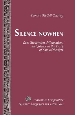 Silence Nowhen: Late Modernism, Minimalism, and Silence in the Work of Samuel Beckett (ebook)