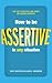 How to Be Assertive in Any Situation