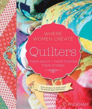 Quilters, Their Quilts, Their Studios, Their Stories: With Access to More Than 80 Online Quilt Patterns