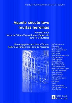Aquele Seculo Teve Muitas Heroinas: Festschrift Fur Maria de Fatima Viegas Brauer-Figueiredo Zum 70. Geburtstag