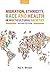 Migration, Ethnicity, Race, and Health in Multicultural Societies