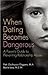 When Dating Becomes Dangerous: A Parent's Guide to Preventing Relationship Abuse