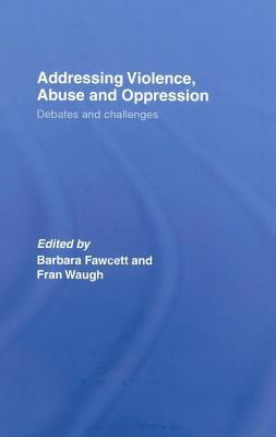 Addressing Violence, Abuse and Oppression: Debates and Challenges