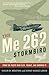 Me 262 Stormbird: From the Pilots Who Flew, Fought, and Survived It