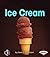 Ice Cream (First Step Nonfiction: Changing Forms)