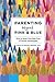 Parenting Beyond Pink & Blue: How to Raise Your Kids Free of Gender Stereotypes