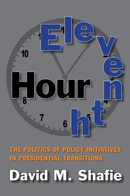 Eleventh Hour: The Politics of Policy Initiatives in Presidential Transitions
