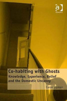 Co-Habiting with Ghosts: Knowledge, Experience, Belief and the Domestic Uncanny