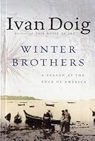 Winter Brothers: A Season at the Edge of America by Ivan Doig