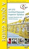 A Quick Guide to API 570 Certified Pipework Inspector Syllabus: Example Questions and Worked Answers