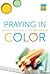 Praying in Color: Drawing a New Path to God (Portable Edition)