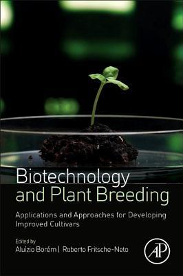 Biotechnology and Plant Breeding: Applications and Approaches for Developing Improved Cultivars