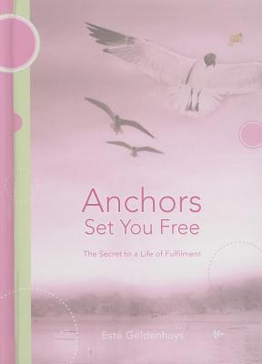 Anchors Set You Free: The Secret to a Life of Fulfilment