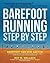 Barefoot Running Step by Step: Barefoot Ken Bob, the Guru of Shoeless Running, Shares His Personal Technique for Running with More