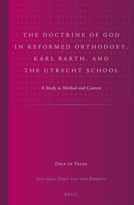Doctrine of God in Reformed Orthodoxy, Karl Barth, and the Utrecht School: A Study in Method and Content